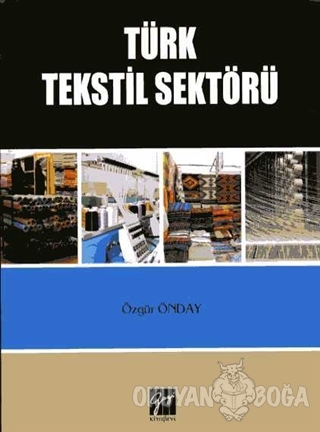 Türk Tekstil Sektörü - Özgür Önday - Gazi Kitabevi