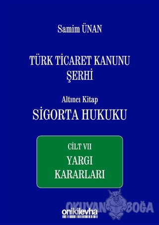 Türk Ticaret Kanunu Şerhi Altıncı Kitap: Sigorta Hukuku - Cilt 7 Yargı