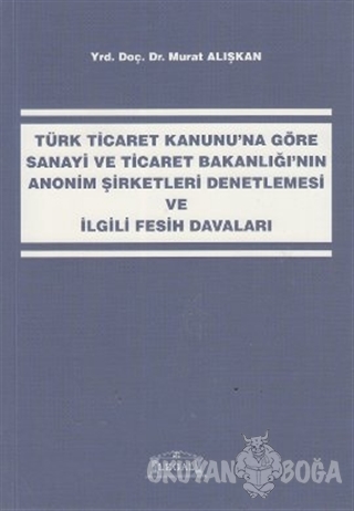 Türk Ticaret Kanunu'na Göre Sanayi ve Ticaret Bakanlığı'nın Anonim Şir