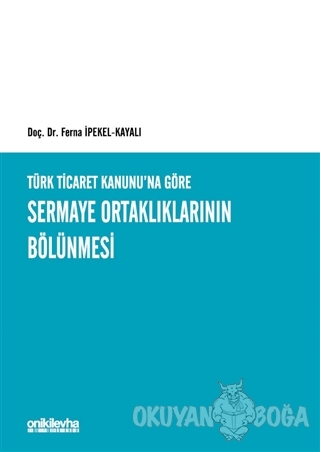 Türk Ticaret Kanunu'na Göre Sermaye Ortaklıklarının Bölünmesi (Ciltli)