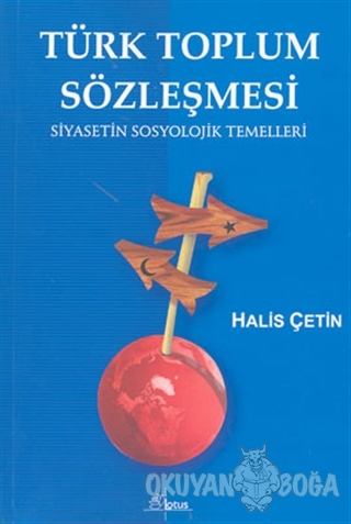 Türk Toplum Sözleşmesi Siyasetin Sosyolojik Temelleri - Halis Çetin - 