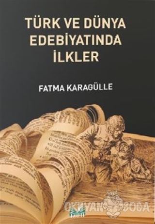 Türk ve Dünya Edebiyatında İlkler - Fatma Karagülle - İzan Yayıncılık