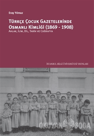 Türkçe Çocuk Gazetelerinde Osmanlı Kimliği (1869-1908) - Eray Yılmaz -