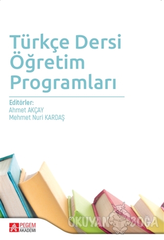 Türkçe Dersi Öğretim Programları - Ahmet Akçay - Pegem Akademi Yayıncı