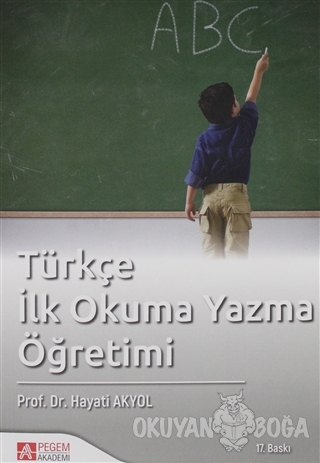 Türkçe İlk Okuma Yazma Öğretimi - Hayati Akyol - Pegem Akademi Yayıncı