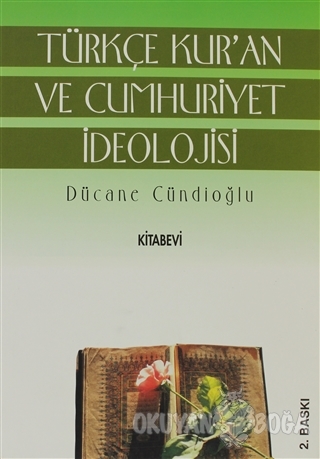 Türkçe Kur'an ve Cumhuriyet İdeolojisi - Dücane Cündioğlu - Kitabevi Y