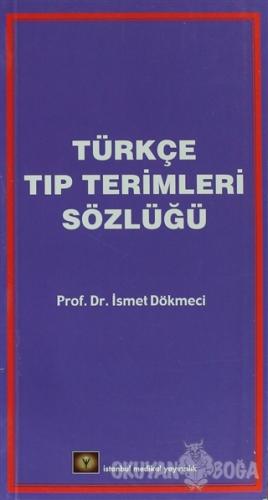 Türkçe Tıp Terimleri Sözlüğü - İsmet Dökmeci - İstanbul Tıp Kitabevi