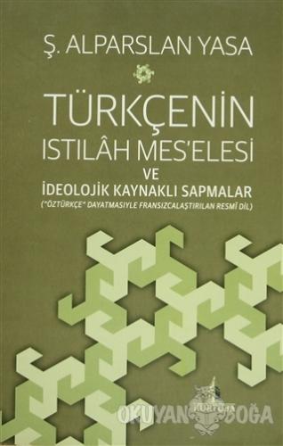 Türkçenin Istılah Mes'elesi ve İdeolojik Kaynaklı Sapmalar - Ş. Alpars