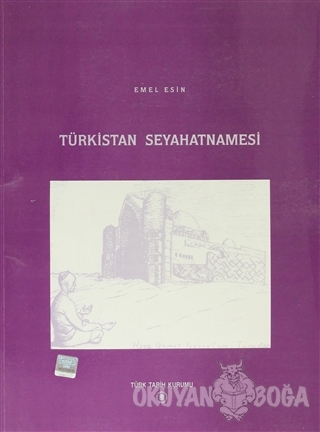 Türkistan Seyahatnamesi - Emel Esin - Türk Tarih Kurumu Yayınları