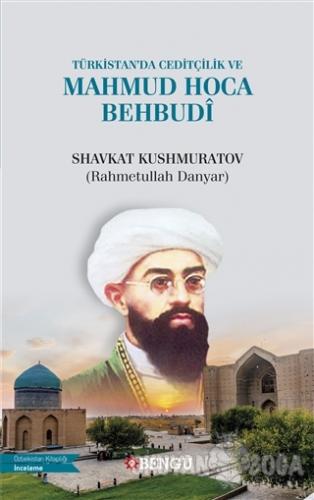 Türkistan'da Ceditçilik ve Mahmud Hoca Behbudi - Shavkat Kushmuratov (