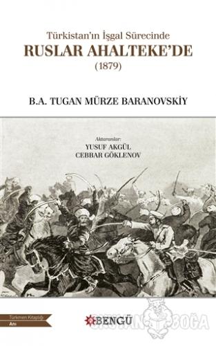 Türkistan'ın İşgal Sürecinde Ruslar Ahalteke'de (1879) - B.A. Tugan Mü