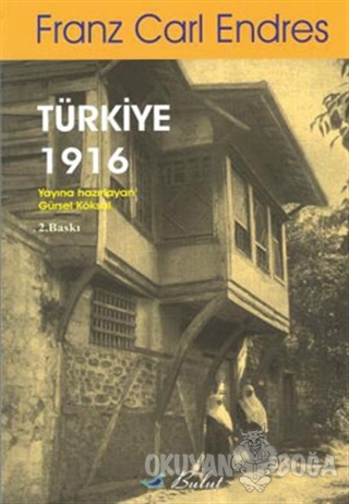 Türkiye 1916 - Franz Carl Endres - Bulut Yayınları