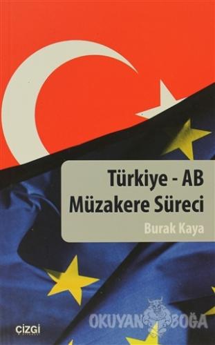 Türkiye - AB Müzakere Süreci - Burak Kaya - Çizgi Kitabevi Yayınları