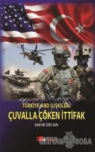 Türkiye ABD İlişkileri: Çuvalla Çöken İttifak - Sadık Ercan - Berikan 