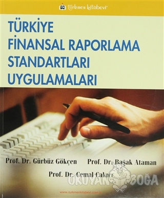 Türkiye Finansal Raporlama Standartları Uygulamaları - Gürbüz Gökçen -