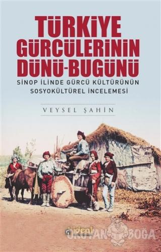 Türkiye Gürcülerinin Dünü-Bugünü - Veysel Şahin - İdeal Kültür Yayıncı