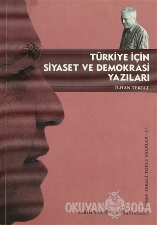 Türkiye İçin Siyaset ve Demokrasi Yazıları - İlhan Tekeli - Tarih Vakf