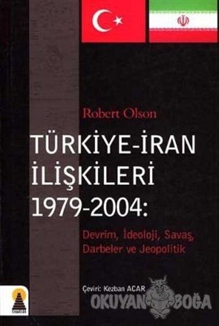Türkiye - İran İlişkileri (1979-2004) - Robert Olson - Ebabil Yayınlar