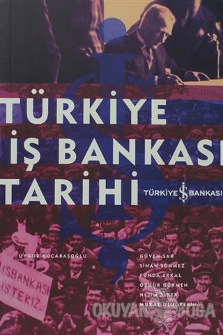 Türkiye İş Bankası Tarihi - Uygur Kocabaşoğlu - İş Bankası Kültür Yayı