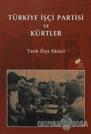 Türkiye İşçi Partisi ve Kürtler - Tarık Ziya Ekinci - Sosyal Tarih Yay