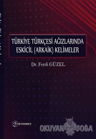 Türkiye Türkçesi Ağızlarında Eskicil (Arkaik) Kelimeler - Ferdi Güzel 