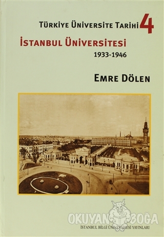 Türkiye Üniversite Tarihi 4 - İstanbul Üniversitesi 1933-1946 (Ciltli)