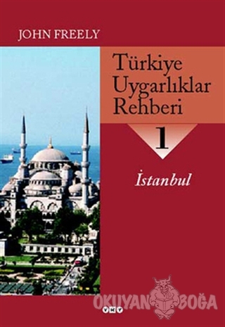 Türkiye Uygarlıklar Rehberi 1 İstanbul - John Freely - Yapı Kredi Yayı