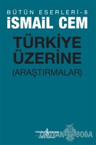Türkiye Üzerine Araştırmalar - İsmail Cem - İş Bankası Kültür Yayınlar