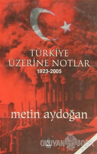 Türkiye Üzerine Notlar 1923 - 2005 - Metin Aydoğan - Umay Yayınları