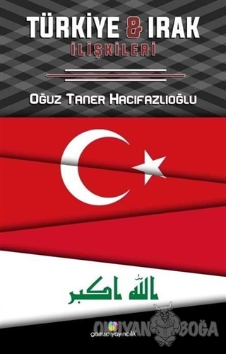 Türkiye ve Irak İlişkileri - Oğuz Taner Hacıfazlıoğlu - Gamze Yayıncıl