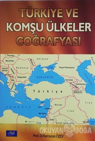 Türkiye ve Komşu Ülkeler Coğrafyası - Ramazan Özey - Aktif Yayınevi