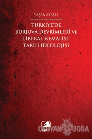 Türkiye'de Burjuva Devrimleri ve Liberal-Kemalist Tarih İdeolojisi