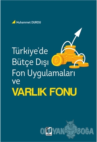 Türkiye'de Bütçe Dışı Fon Uygulamaları ve Varlık Fonu - Muhammet Durdu