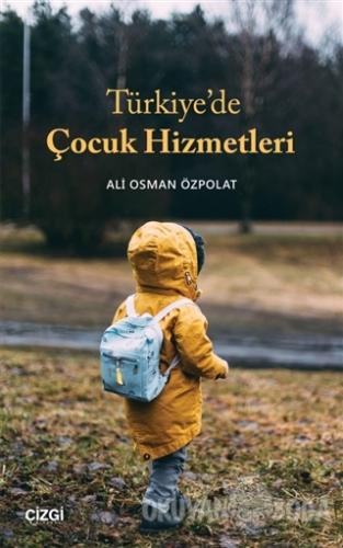 Türkiye'de Çocuk Hizmetleri - Ali Osman Özpolat - Çizgi Kitabevi Yayın