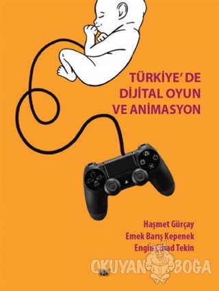 Türkiye'de Dijital Oyun ve Animasyon - Haşmet Gürçay - Retro Basım Yay