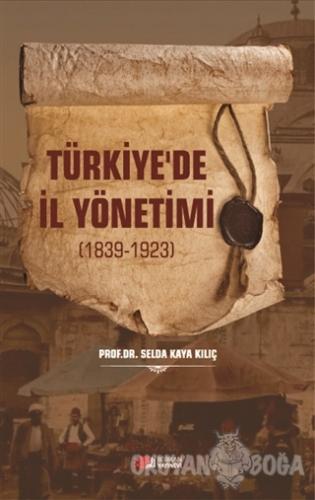Türkiye'de İl Yönetimi 1839-1923 - Selda Kaya Kılıç - Berikan Yayınlar