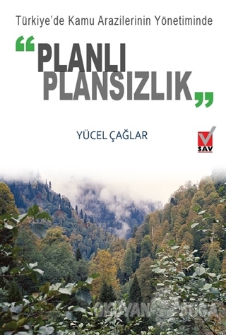 Türkiye'de Kamu Arazilerinin Yönetiminde Planlı Plansızlık - Yüksel Ça