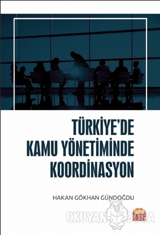 Türkiye'de Kamu Yönetiminde Koordinasyon - Hakan Gökhan Gündoğdu - Nob