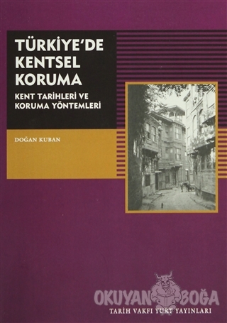 Türkiye'de Kentsel Koruma - Doğan Kuban - Tarih Vakfı Yurt Yayınları