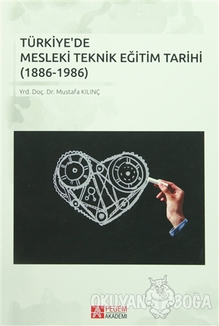 Türkiye'de Mesleki Teknik Eğitim Tarihi (1886-1986) - Mustafa Kılınç -