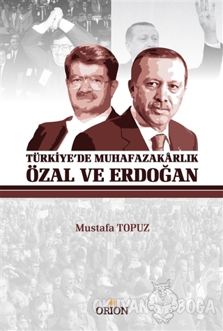 Türkiye'de Muhafazakarlık Özal ve Erdoğan - Mustafa Topuz - Orion Kita