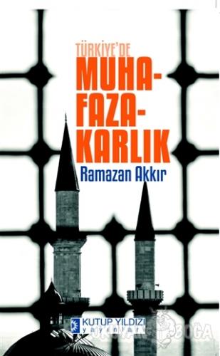 Türkiye'de Muhafazakarlık - Ramazan Akkır - Kutup Yıldızı Yayınları