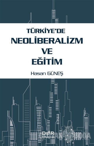 Türkiye'de Neoliberalizm ve Eğitim - Hasan Güneş - Der Yayınları