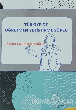 Türkiye'de Öğretmen Yetiştirme Süreci - Bedri Yavuz Hatunoğlu - Fenome