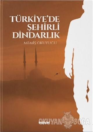 Türkiye'de Şehirli Dindarlık - Memiş Okuyucu - Değişim Yayınları - Der
