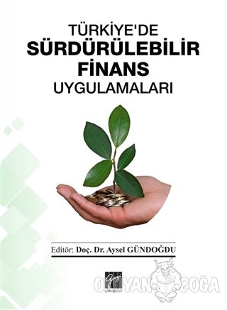 Türkiye'de Sürdürülebilir Finans Uygulamaları - Aysel Gündoğdu - Gazi 