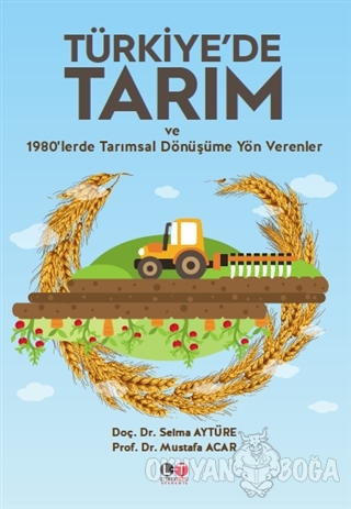 Türkiye'de Tarım ve 1980'lerde Tarımsal Dönüşüme Yön Verenler - Selma 