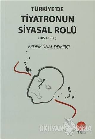 Türkiye'de Tiyatronun Siyasal Rolü - Erdem Ünal Demirci - Federe Yayın