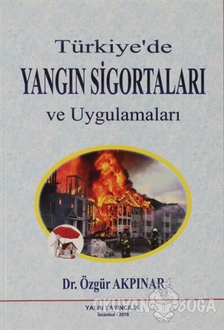 Türkiye'de Yangın Sigortaları ve Uygulamaları - Özgür Akpınar - Yalın 