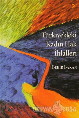 Türkiye'deki Kadın Hak İhlalleri - Bekir Bakan - Cinius Yayınları